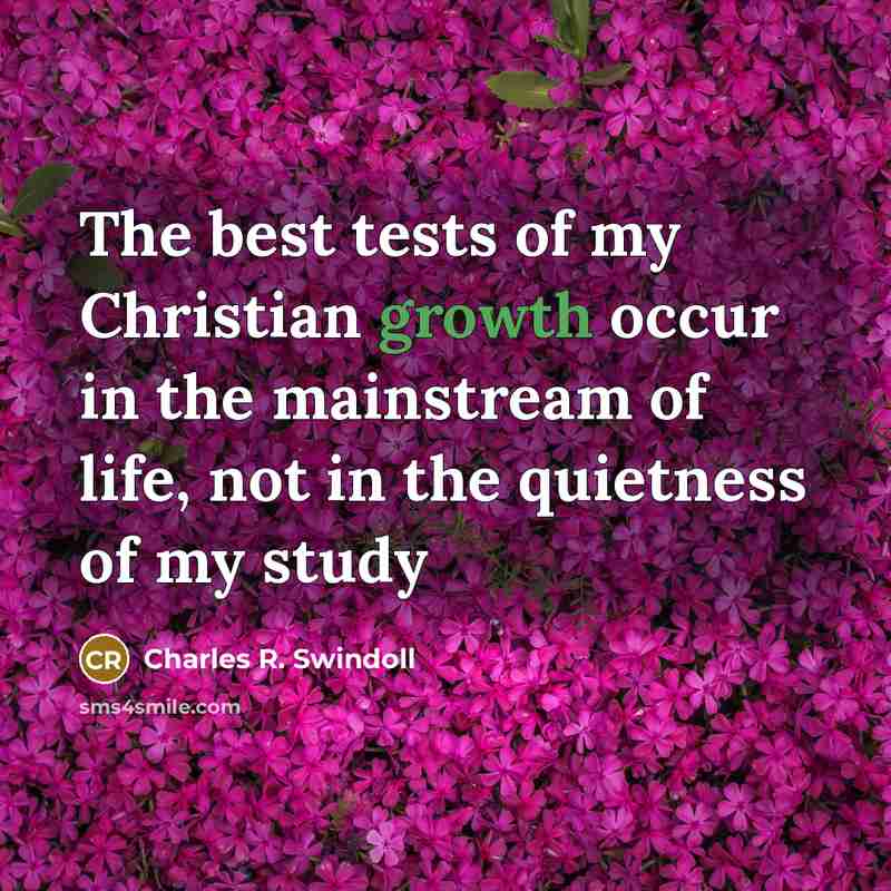 “The best tests of my Christian growth occur in the…” quote by Charles R. Swindoll