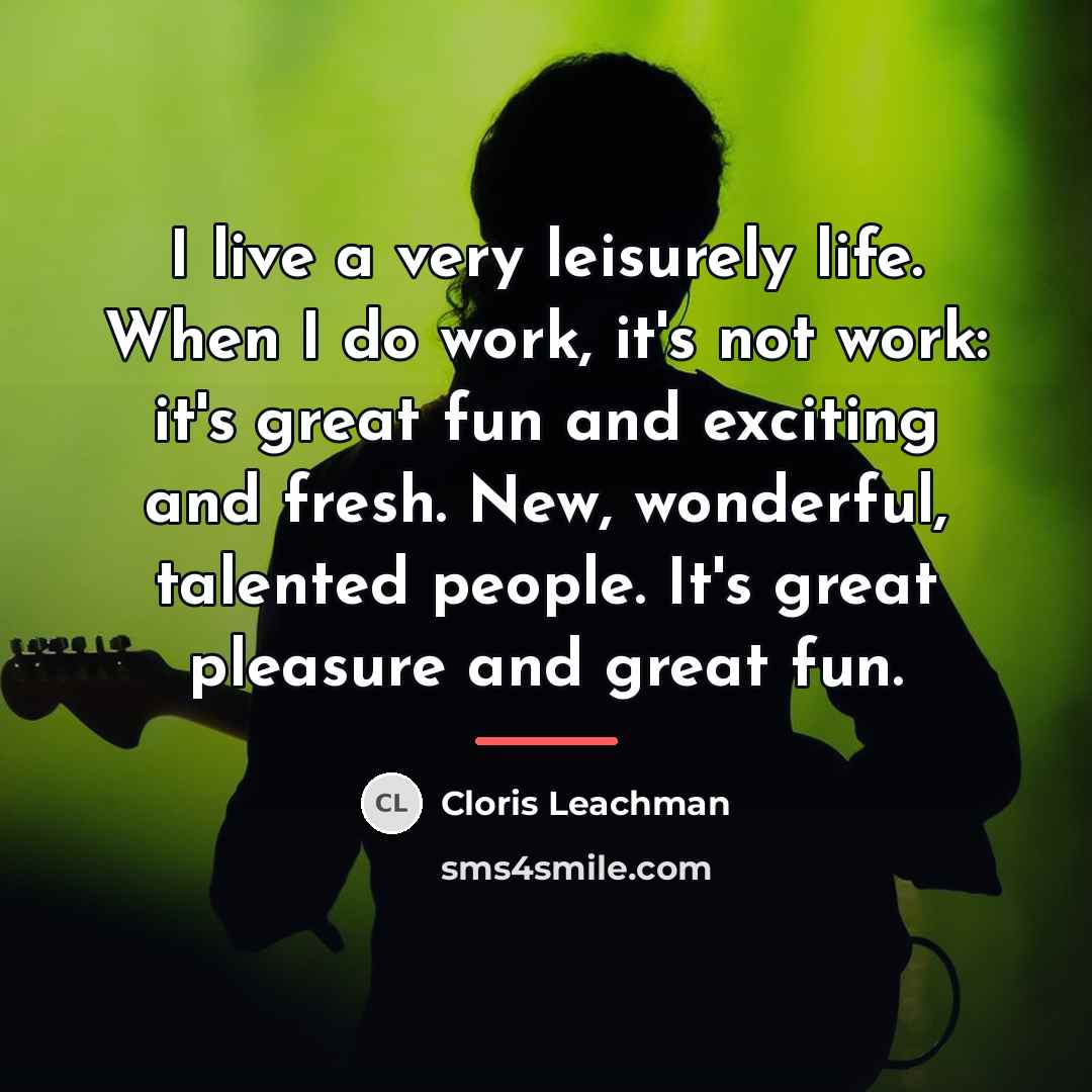 “I live a very leisurely life. When I do work,…” quote by Cloris Leachman