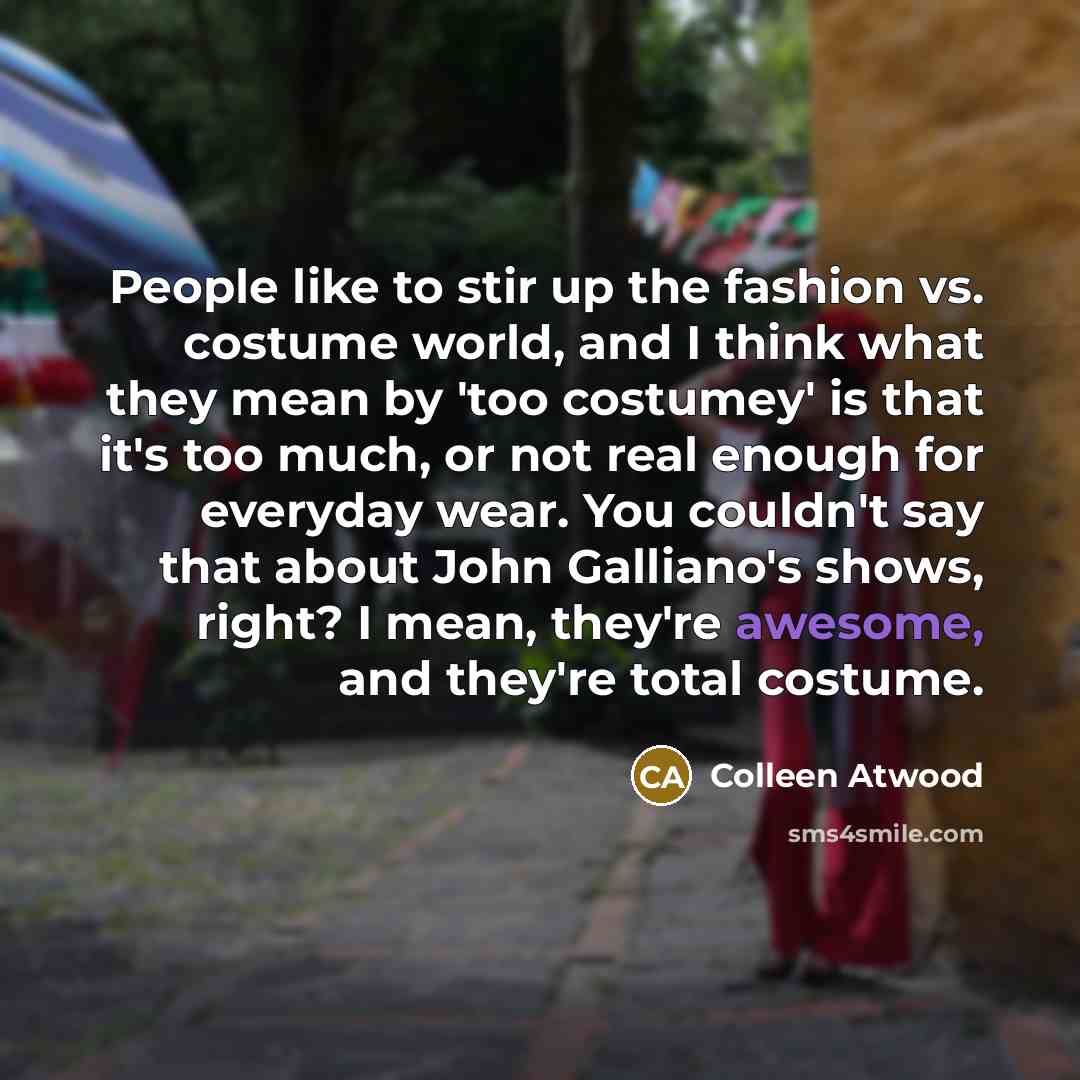 “People like to stir up the fashion vs. costume world,…” quote by Colleen Atwood