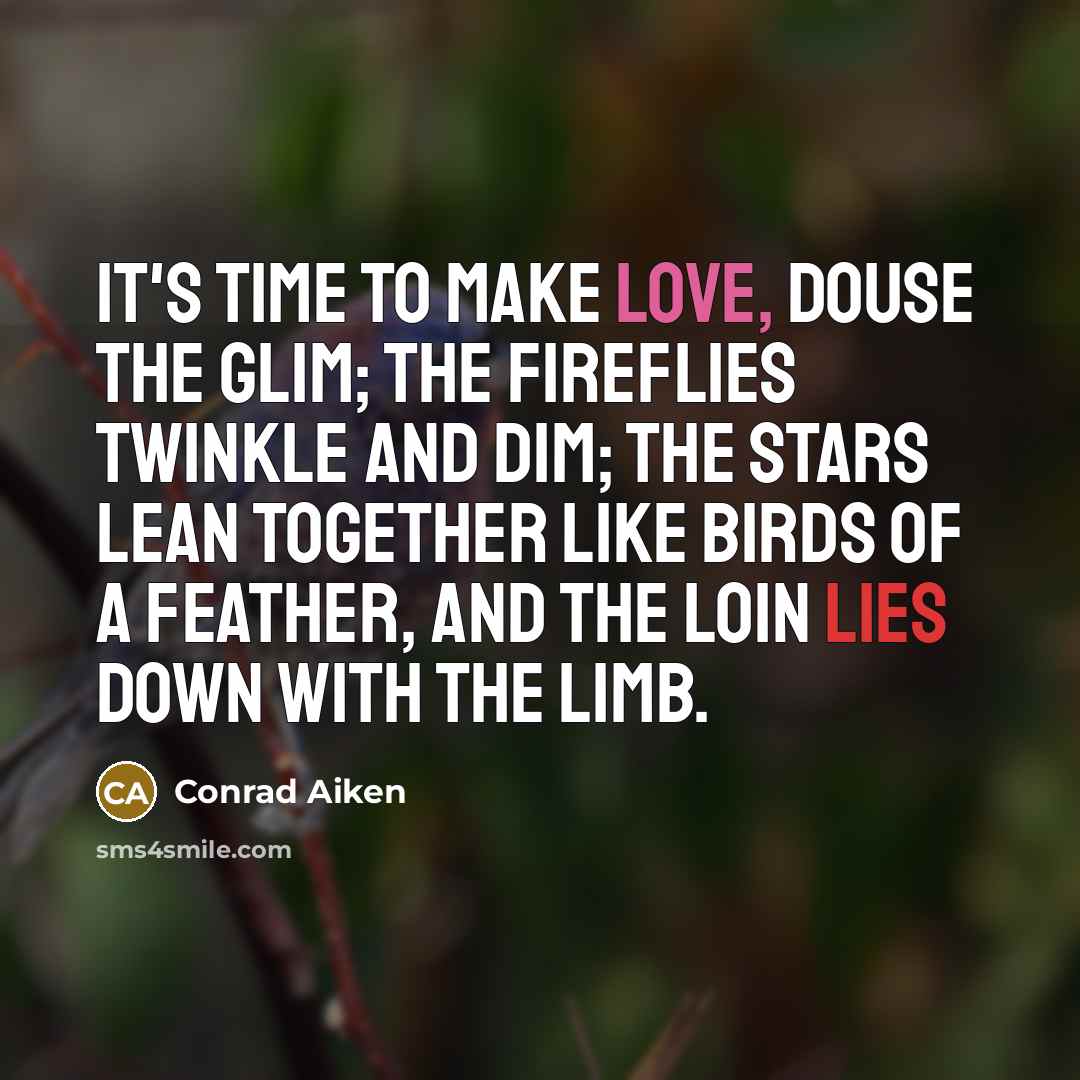 “It's time to make love, douse the glim; The fireflies…” quote by Conrad Aiken