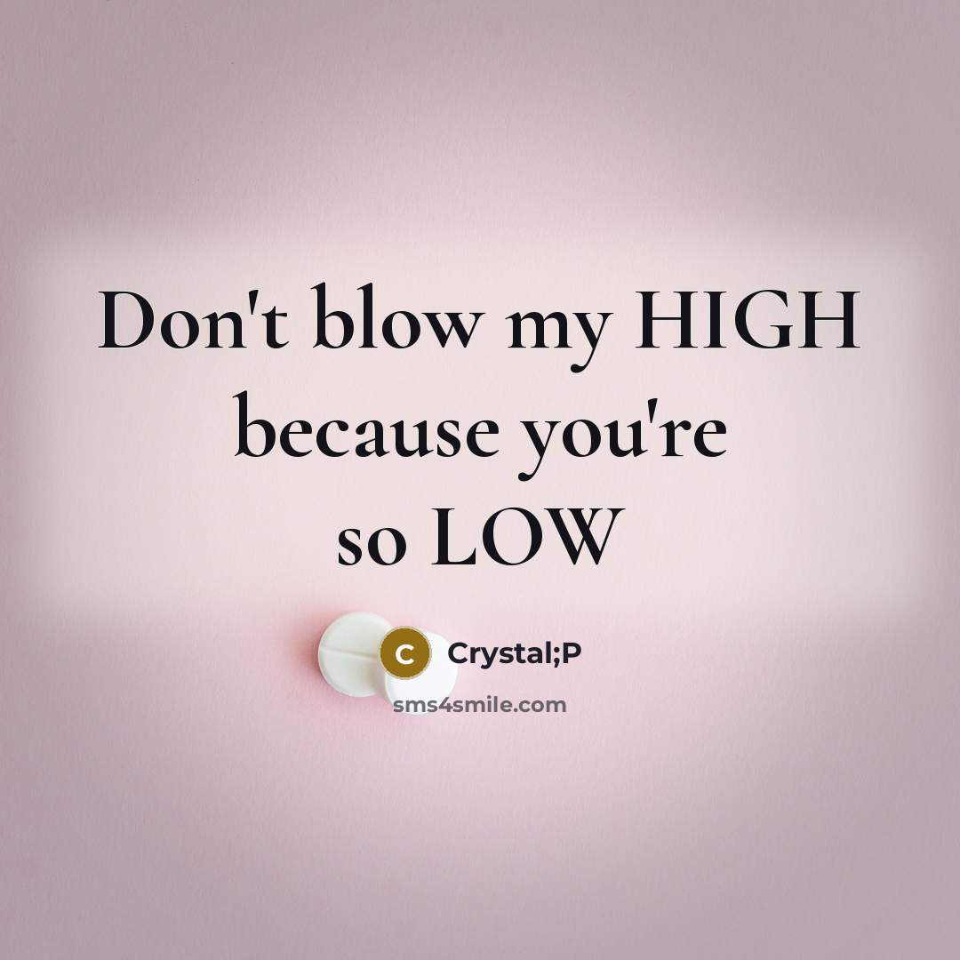 “Don't blow my HIGH because you're so LOW…” quote by Crystal;P