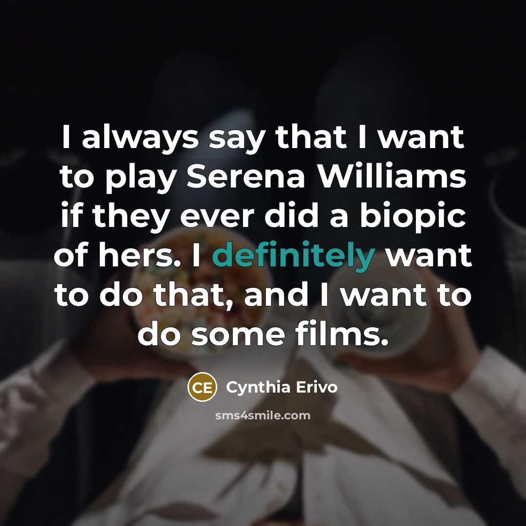 “I always say that I want to play Serena Williams…” quote by Cynthia Erivo