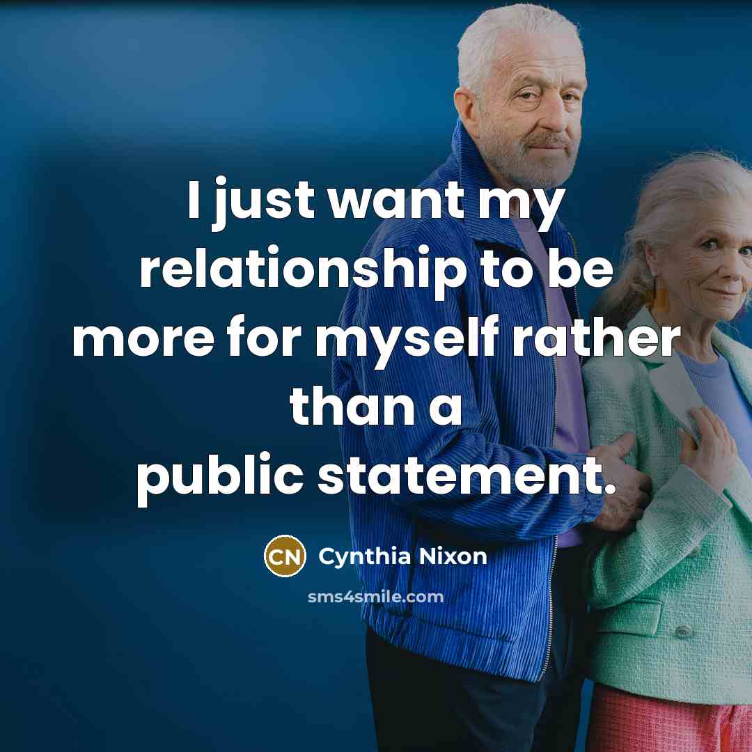 “I just want my relationship to be more for myself…” quote by Cynthia Nixon