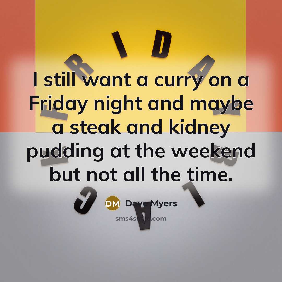 “I still want a curry on a Friday night and…” quote by Dave Myers