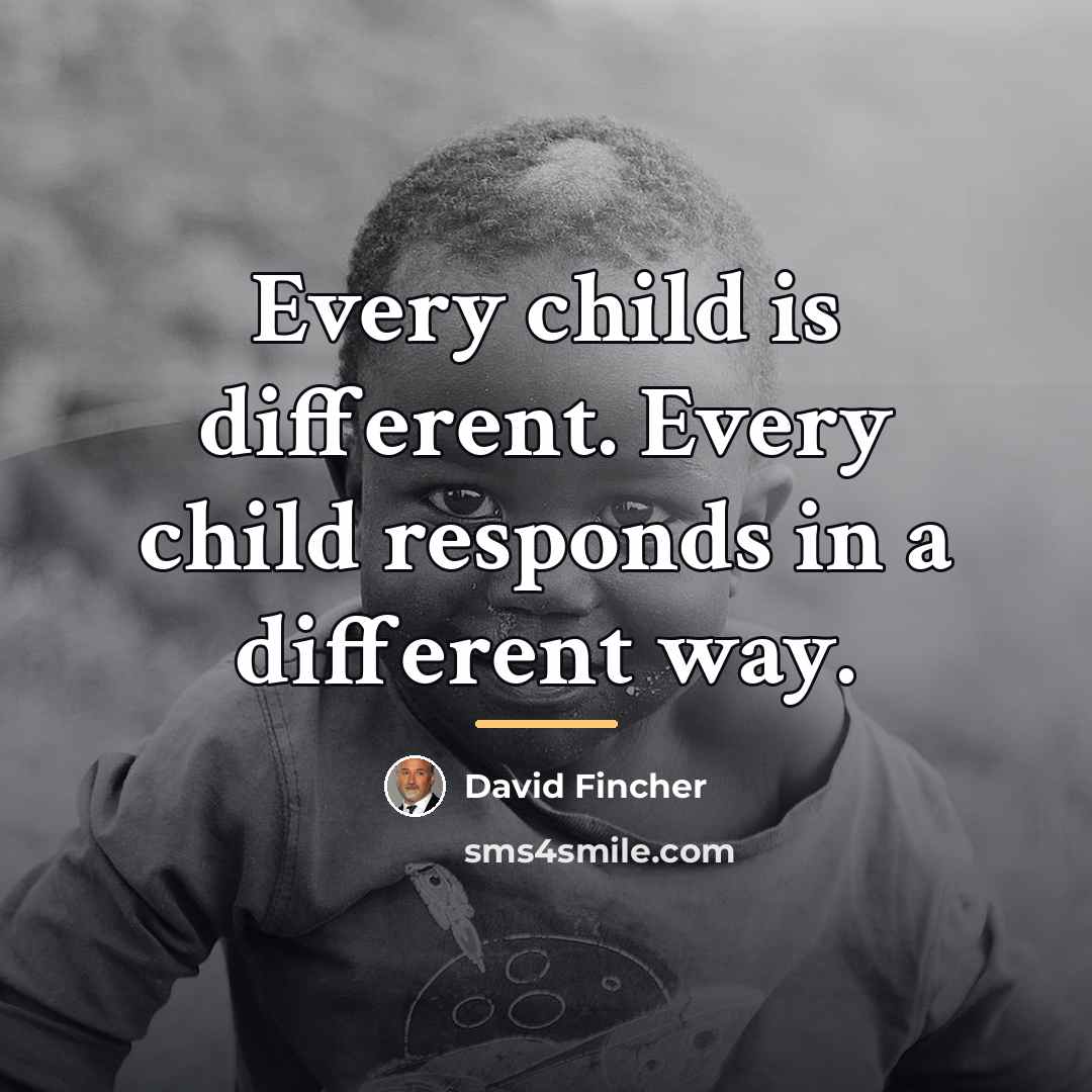 “Every child is different. Every child responds in a different…” quote by David Fincher