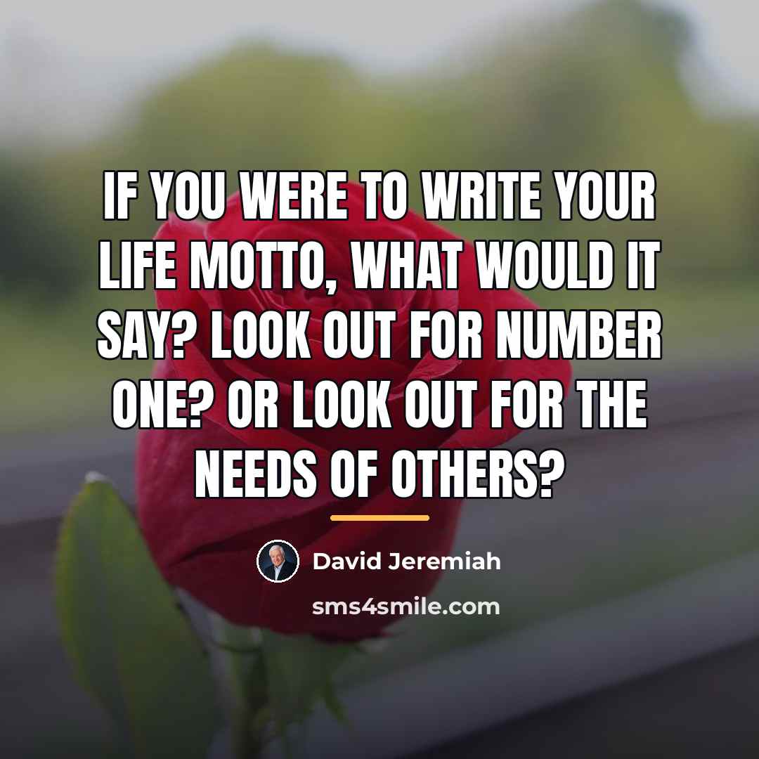 “If you were to write your life motto, what would…” quote by David Jeremiah
