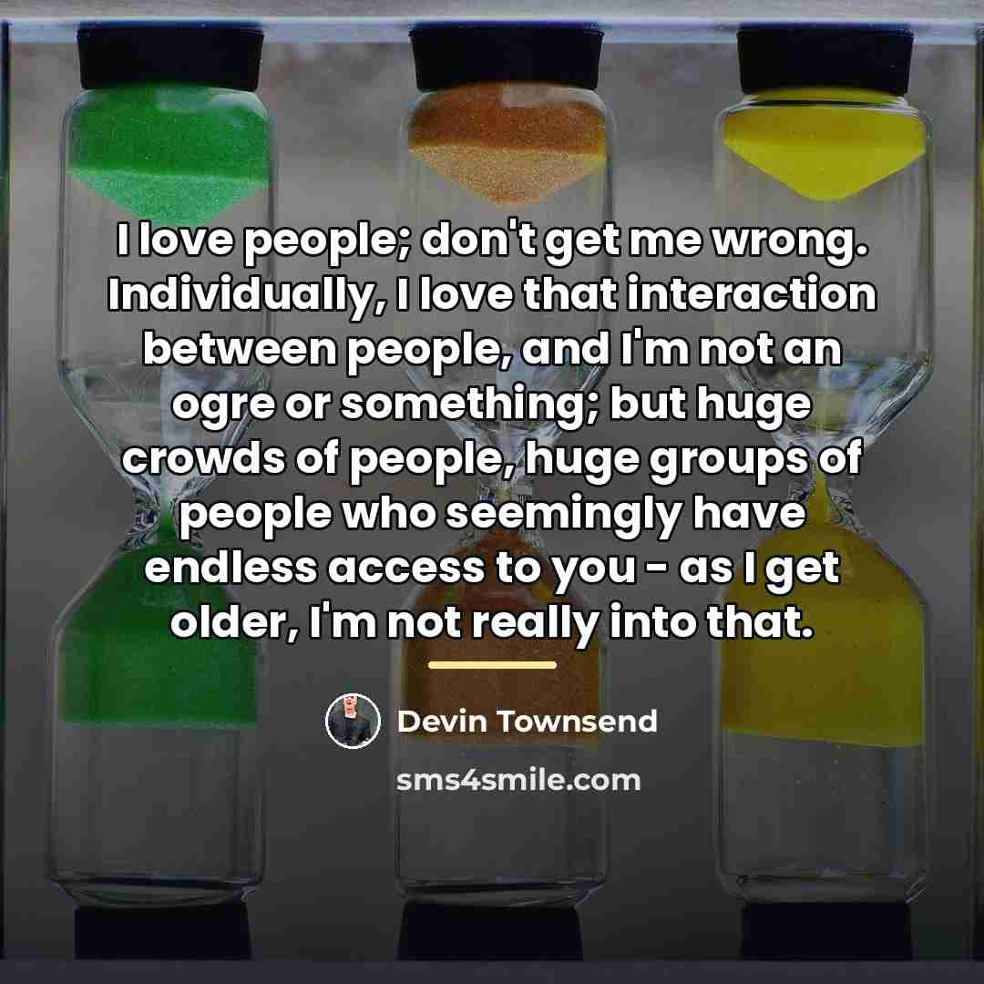 “I love people; don't get me wrong. Individually, I love…” quote by Devin Townsend
