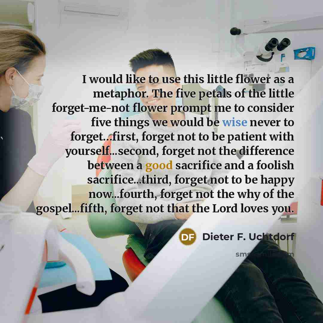 “I would like to use this little flower as a…” quote by Dieter F. Uchtdorf