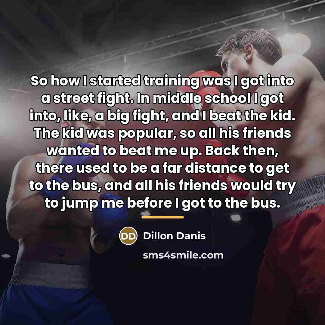 “So how I started training was I got into a…” quote by Dillon Danis