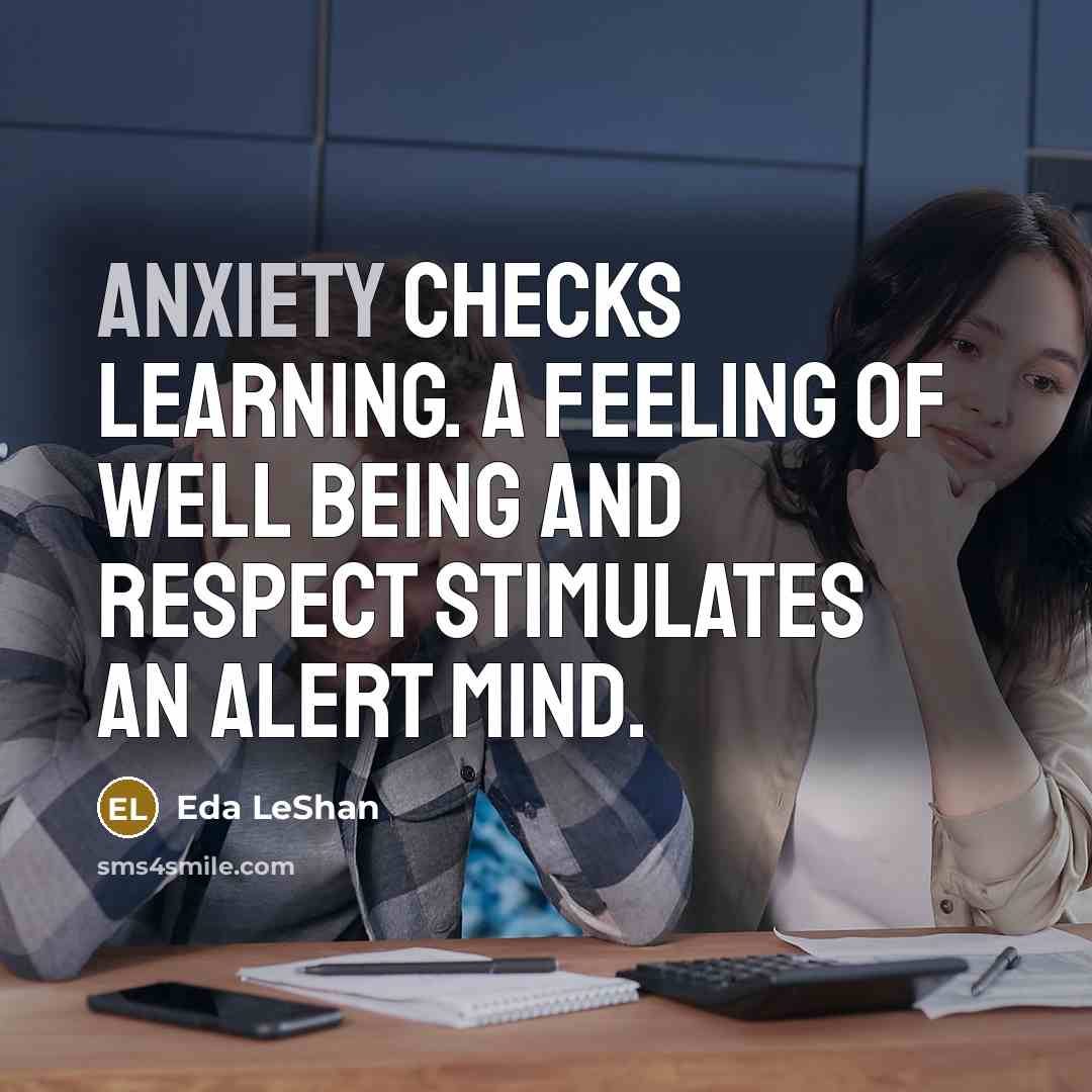 “Anxiety checks learning. A feeling of well being and respect…” quote by Eda LeShan