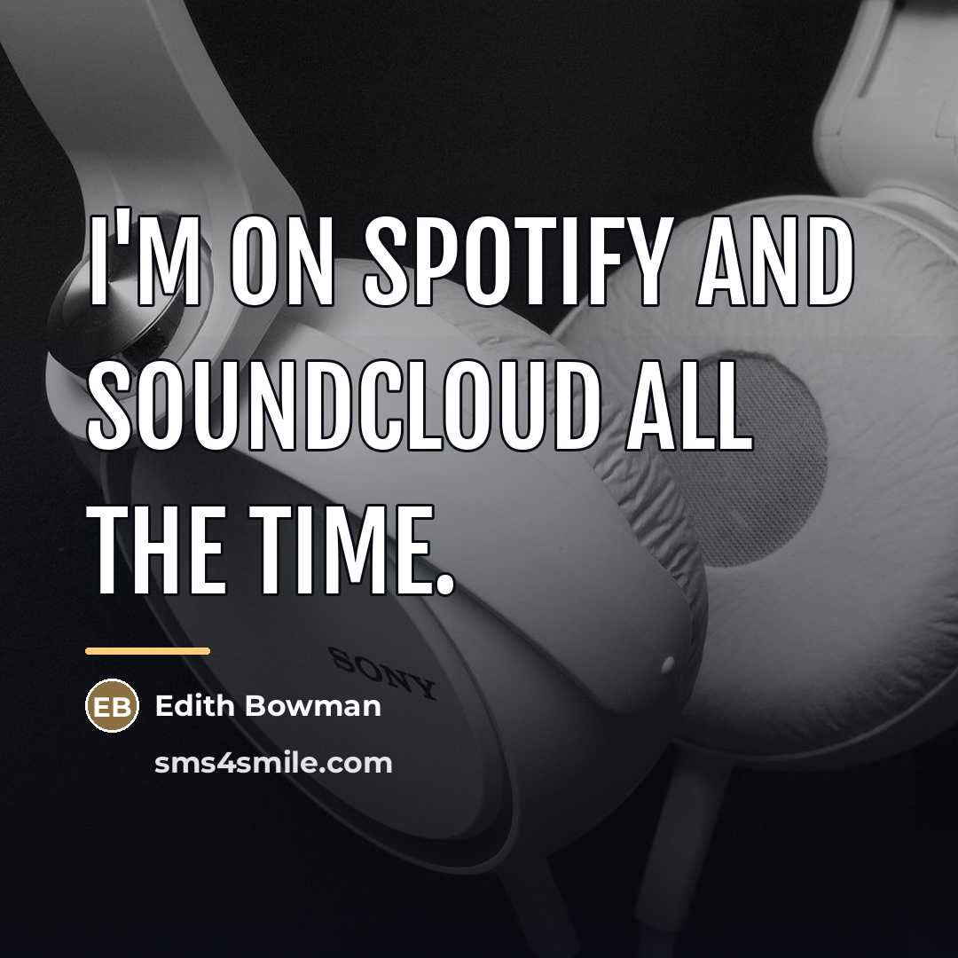 “I'm on Spotify and Soundcloud all the time.…” quote by Edith Bowman