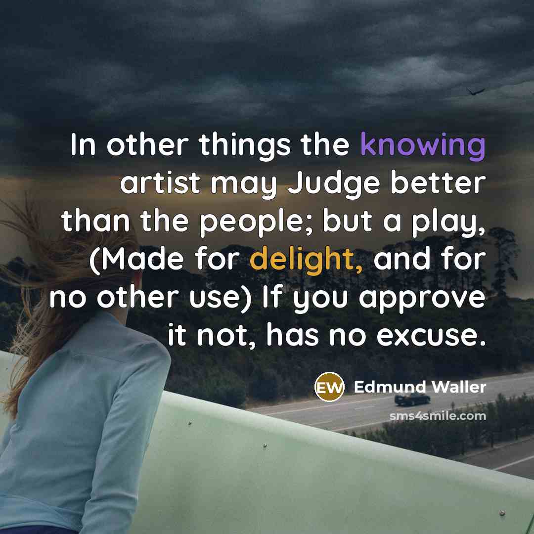 “In other things the knowing artist may Judge better than…” quote by Edmund Waller