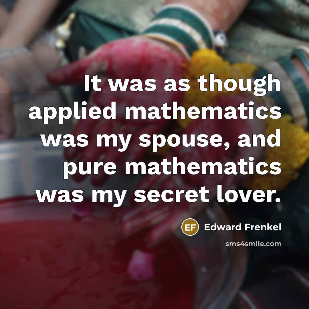 “It was as though applied mathematics was my spouse, and…” quote by Edward Frenkel