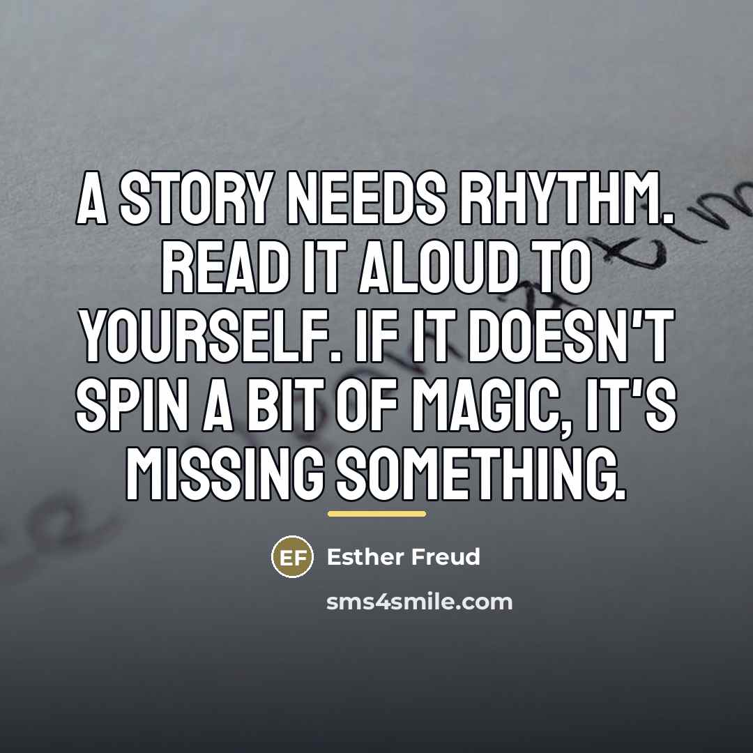 “A story needs rhythm. Read it aloud to yourself. If…” quote by Esther Freud