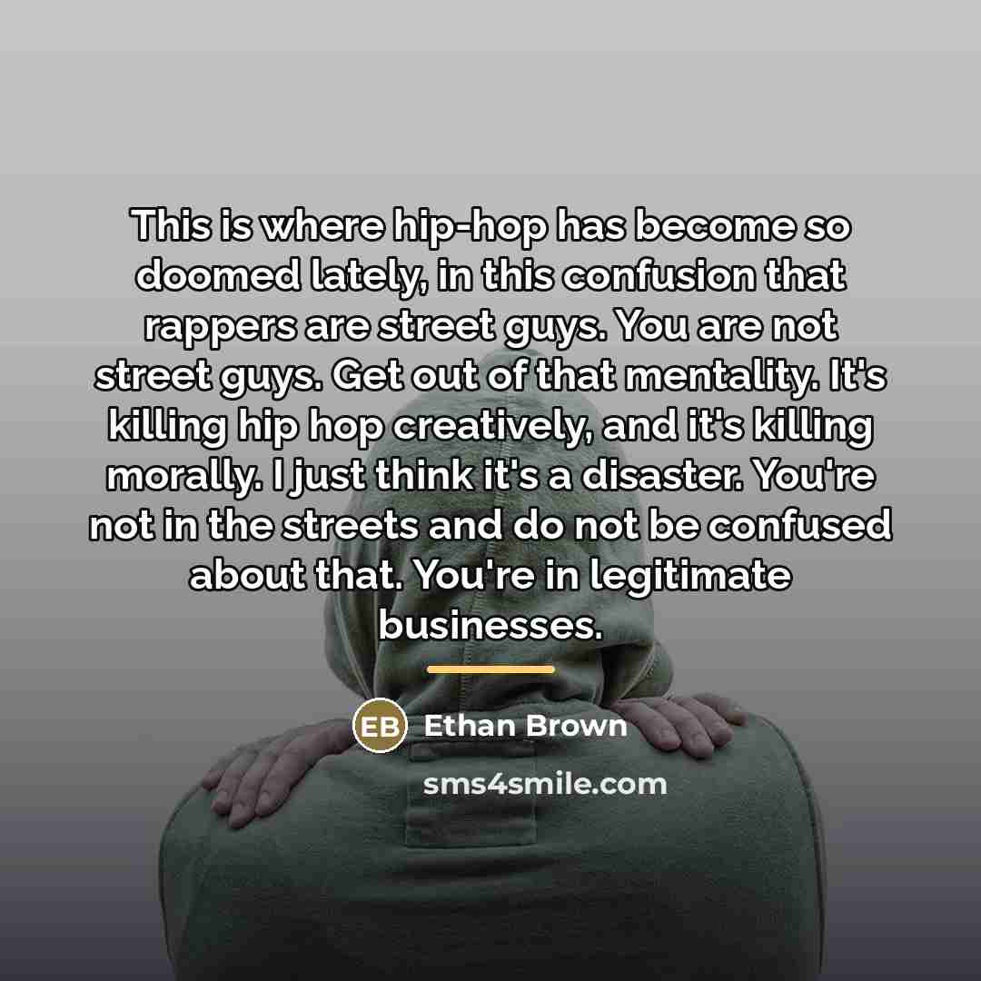 “This is where hip-hop has become so doomed lately, in…” quote by Ethan Brown