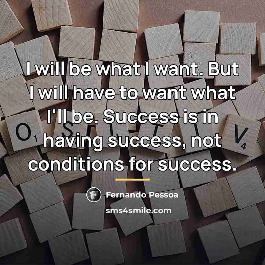 “I will be what I want. But I will have…” quote by Fernando Pessoa