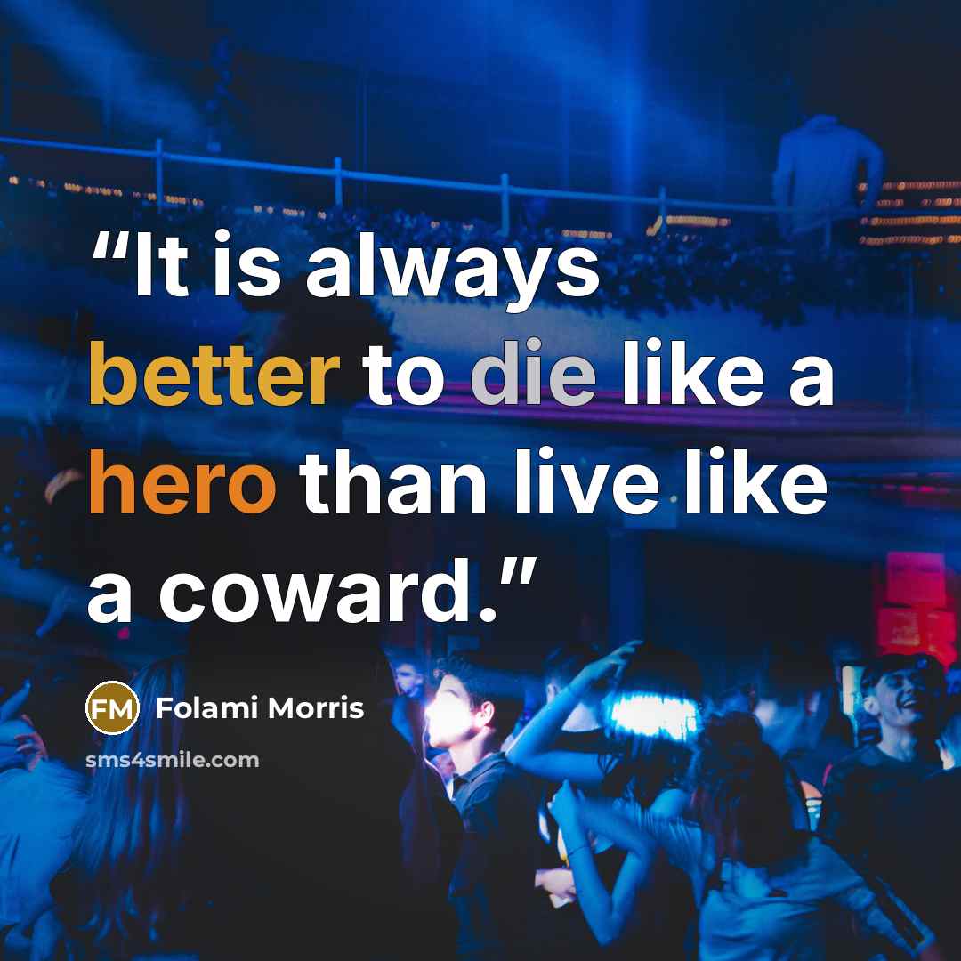 “It is always better to die like a hero than live like a coward.” quote by Folami Morris