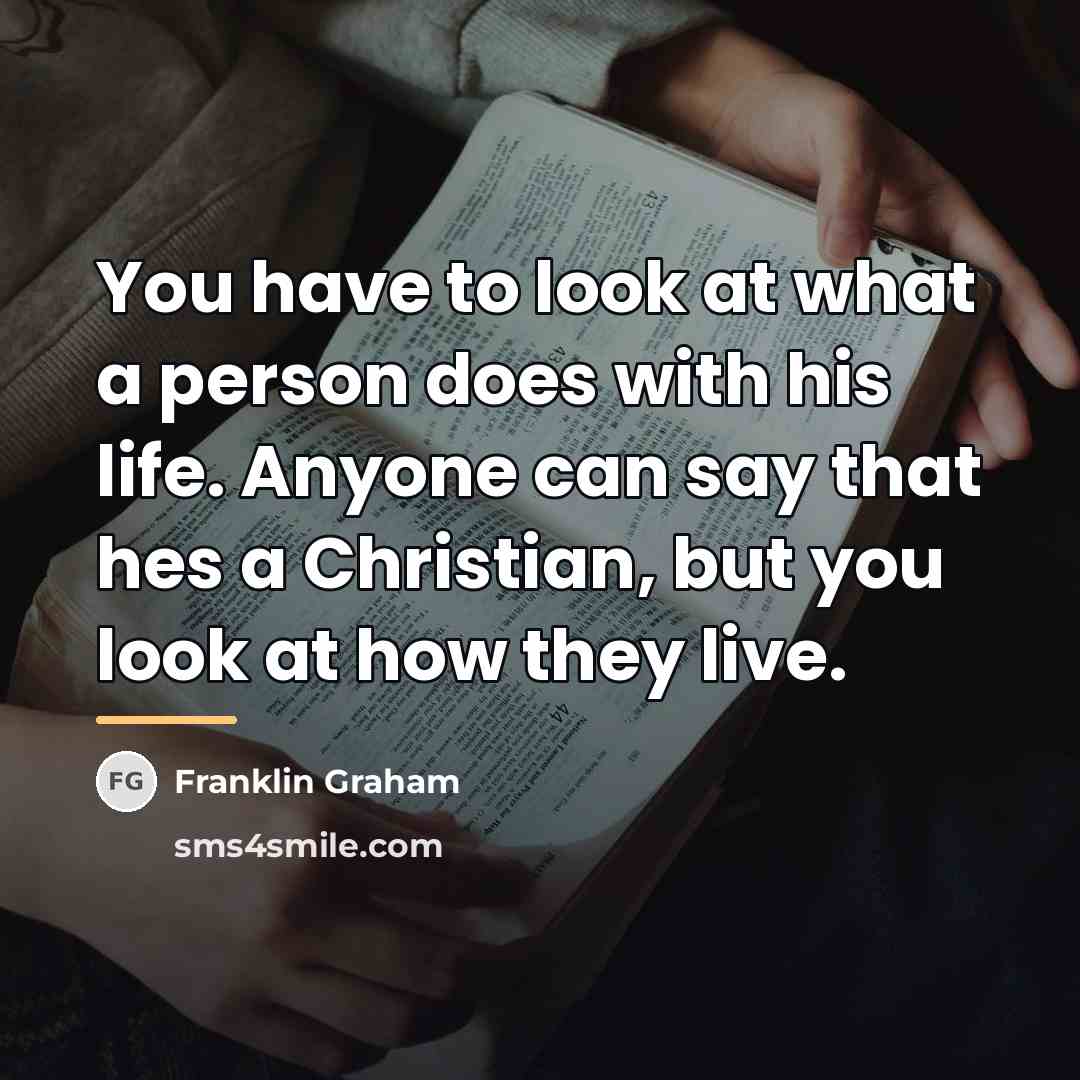 “You have to look at what a person does with…” quote by Franklin Graham