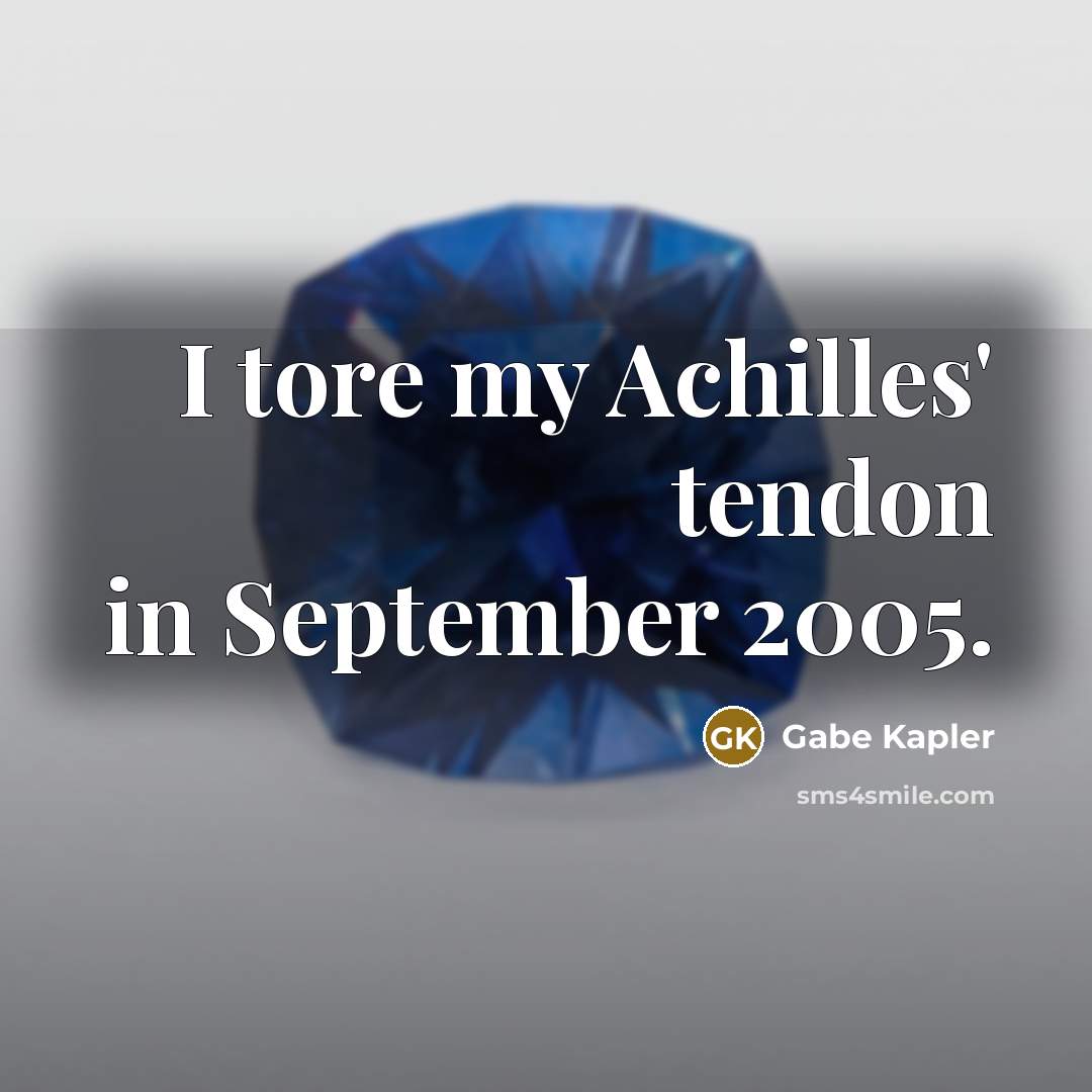 “I tore my Achilles' tendon in September 2005.…” quote by Gabe Kapler