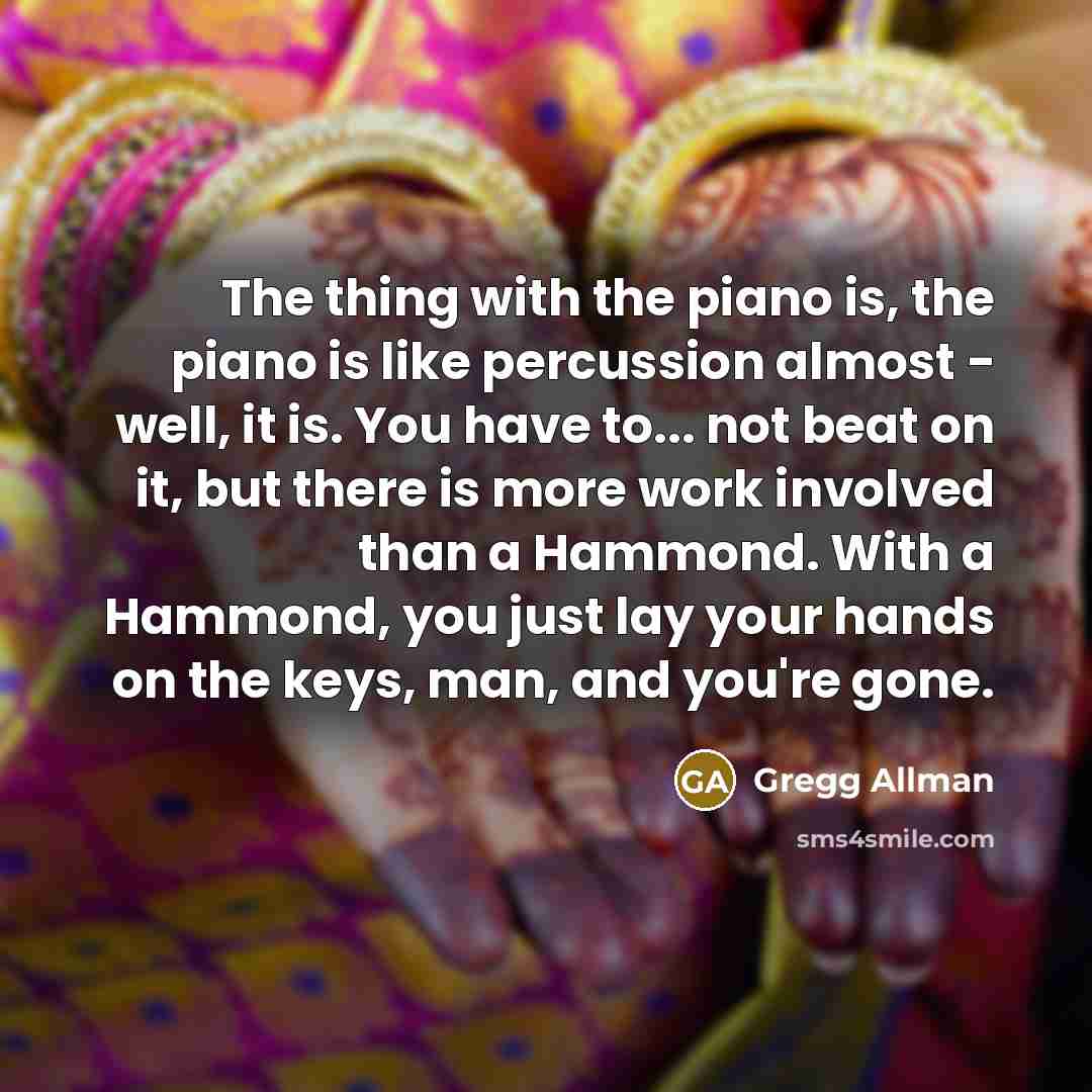 “The thing with the piano is, the piano is like…” quote by Gregg Allman