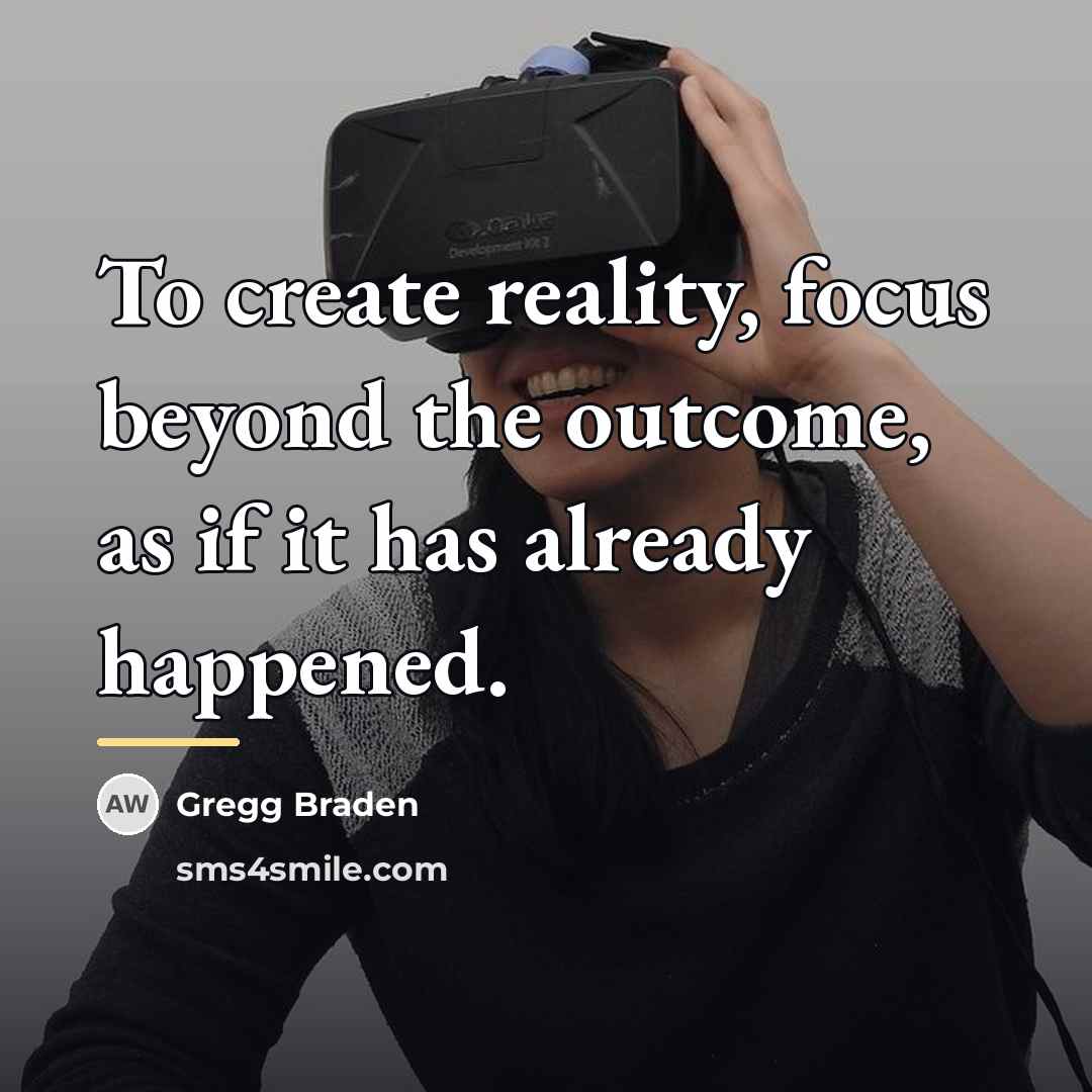 “To create reality, focus beyond the outcome, as if it…” quote by Gregg Braden