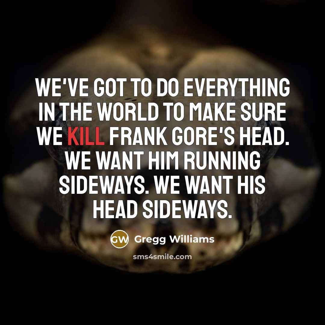 “We've got to do everything in the world to make…” quote by Gregg Williams