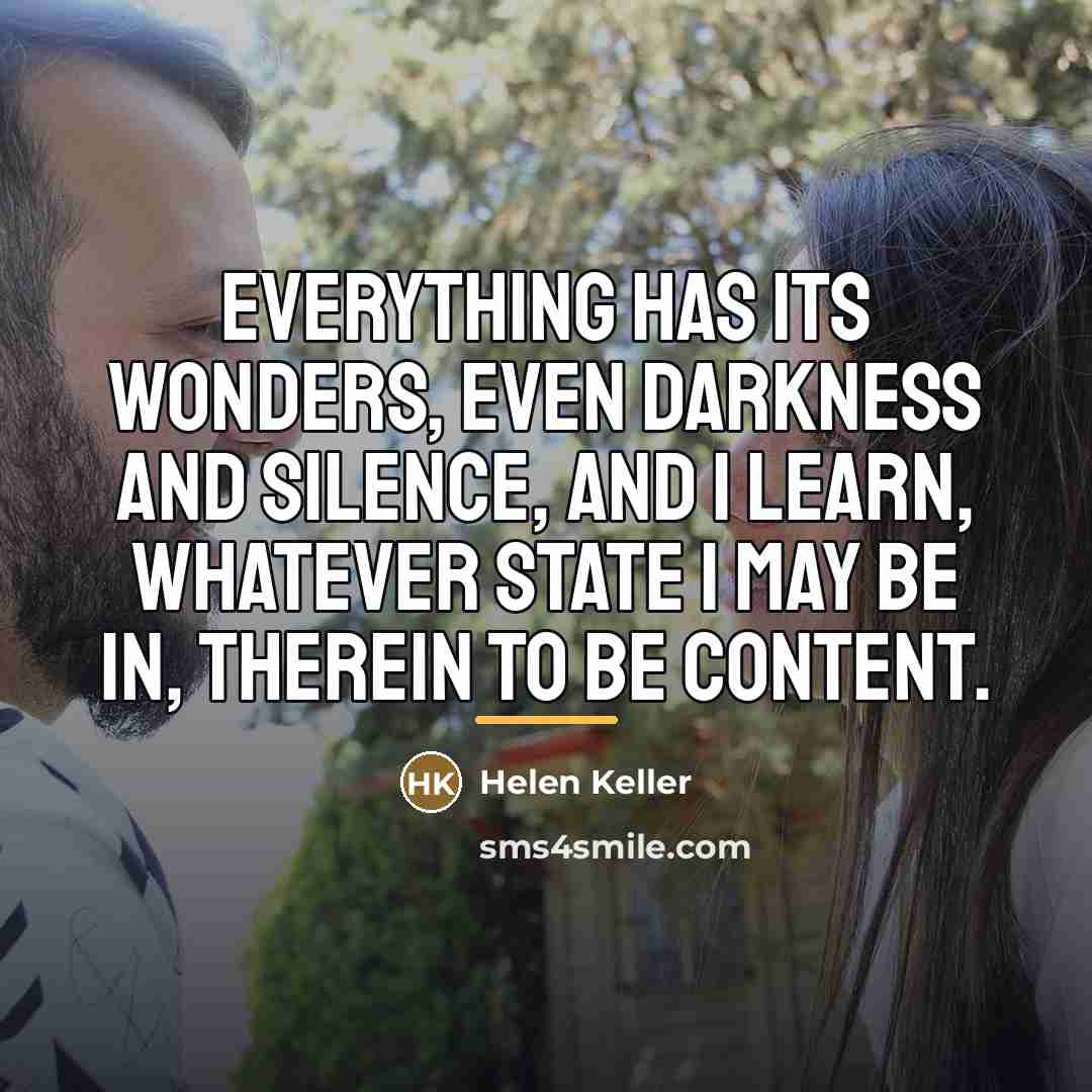 “Everything has its wonders, even darkness and silence, and I…” quote by Helen Keller