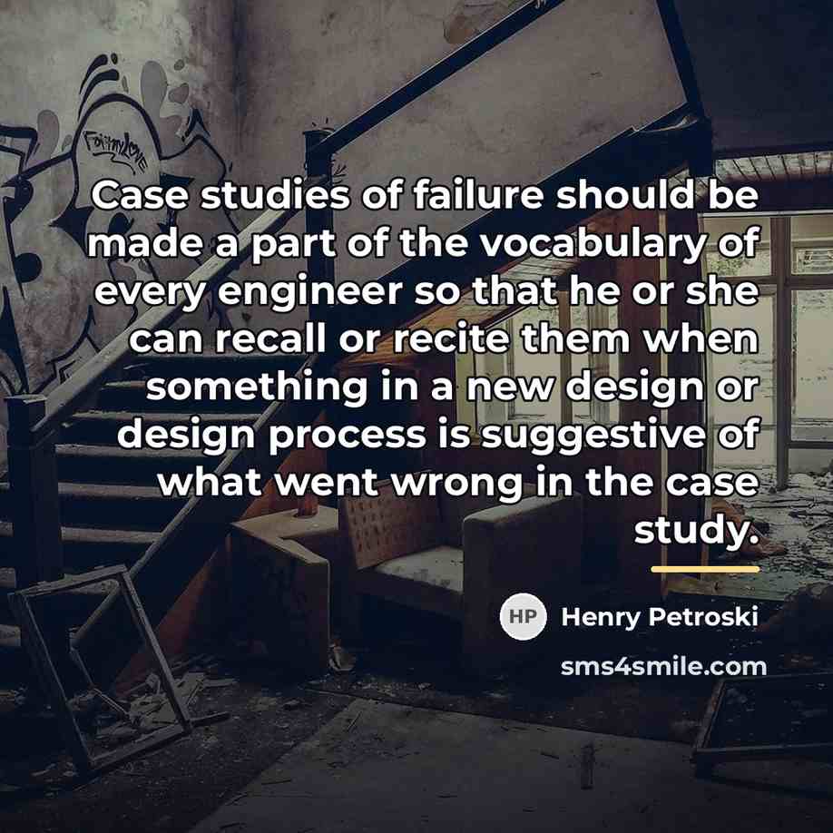 “Case studies of failure should be made a part of…” quote by Henry Petroski
