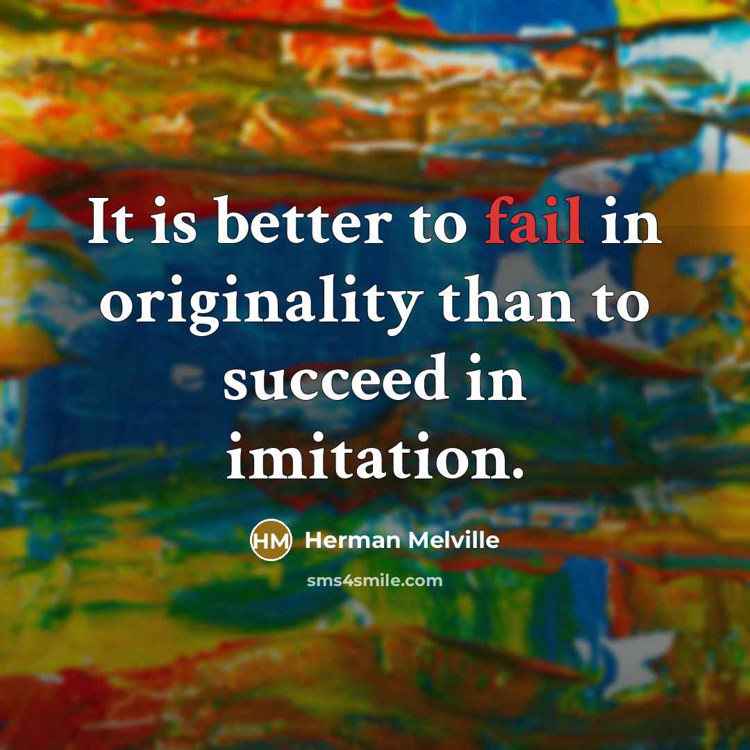 “It is better to fail in originality than to succeed…” quote by Herman Melville