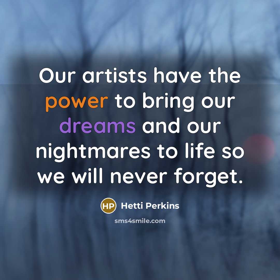 “Our artists have the power to bring our dreams and…” quote by Hetti Perkins
