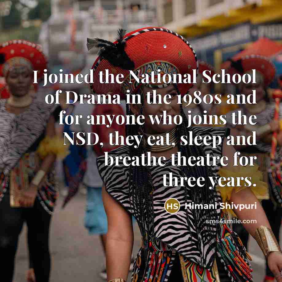 “I joined the National School of Drama in the 1980s…” quote by Himani Shivpuri