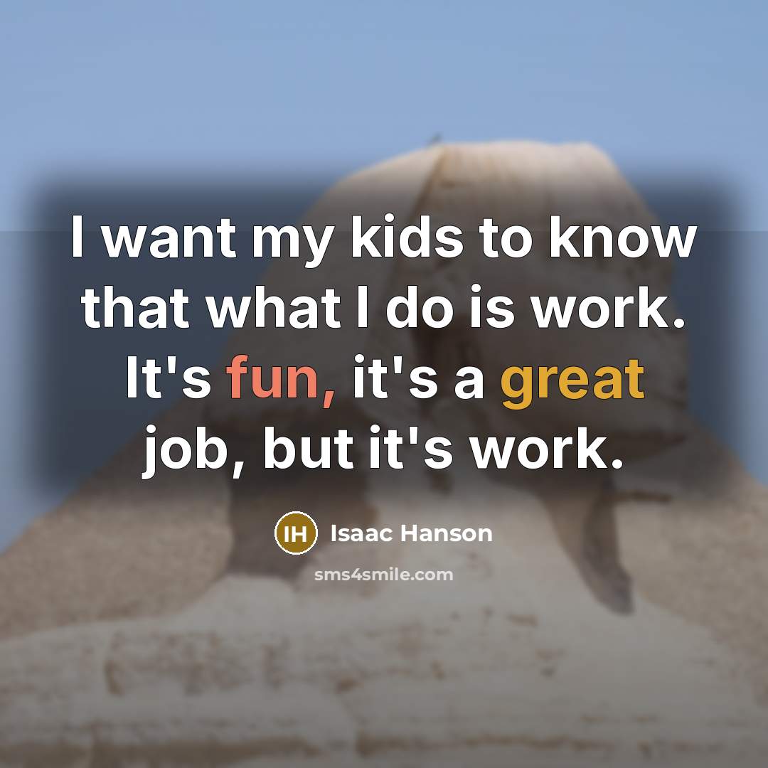 “I want my kids to know that what I do…” quote by Isaac Hanson