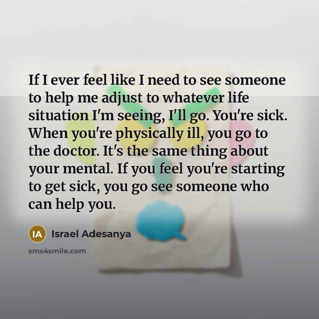 “If I ever feel like I need to see someone…” quote by Israel Adesanya