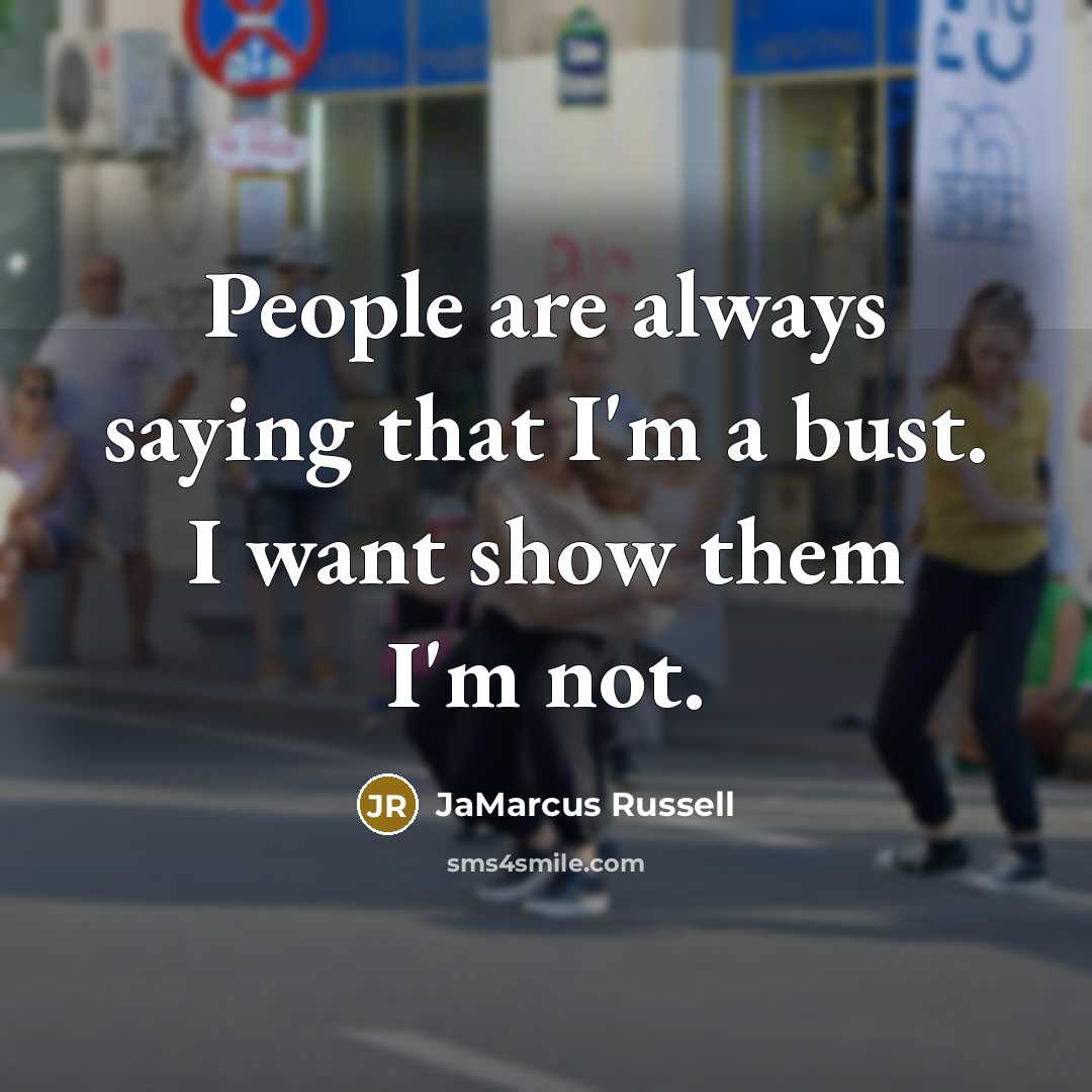 “People are always saying that I'm a bust. I want…” quote by JaMarcus Russell