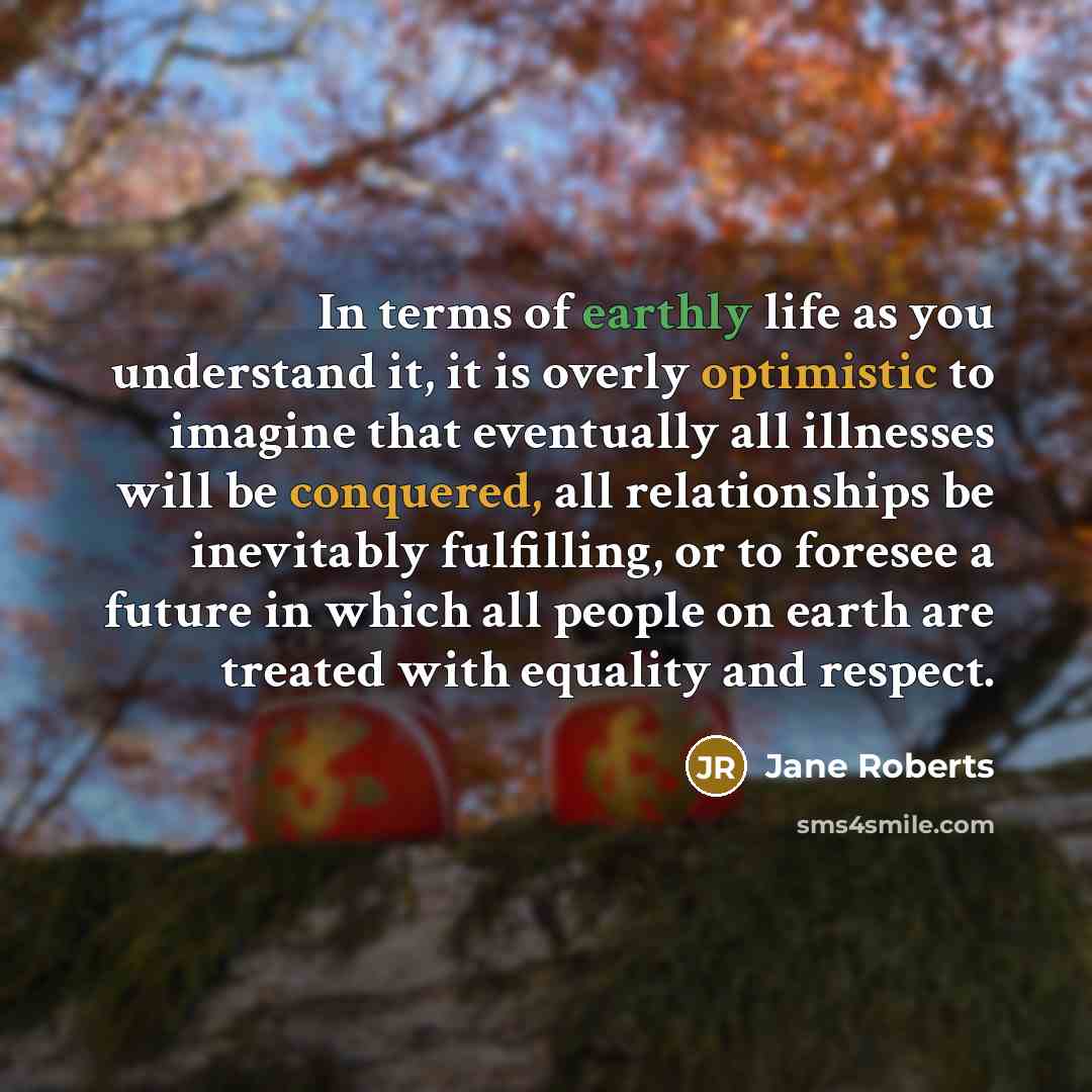 “In terms of earthly life as you understand it, it…” quote by Jane Roberts