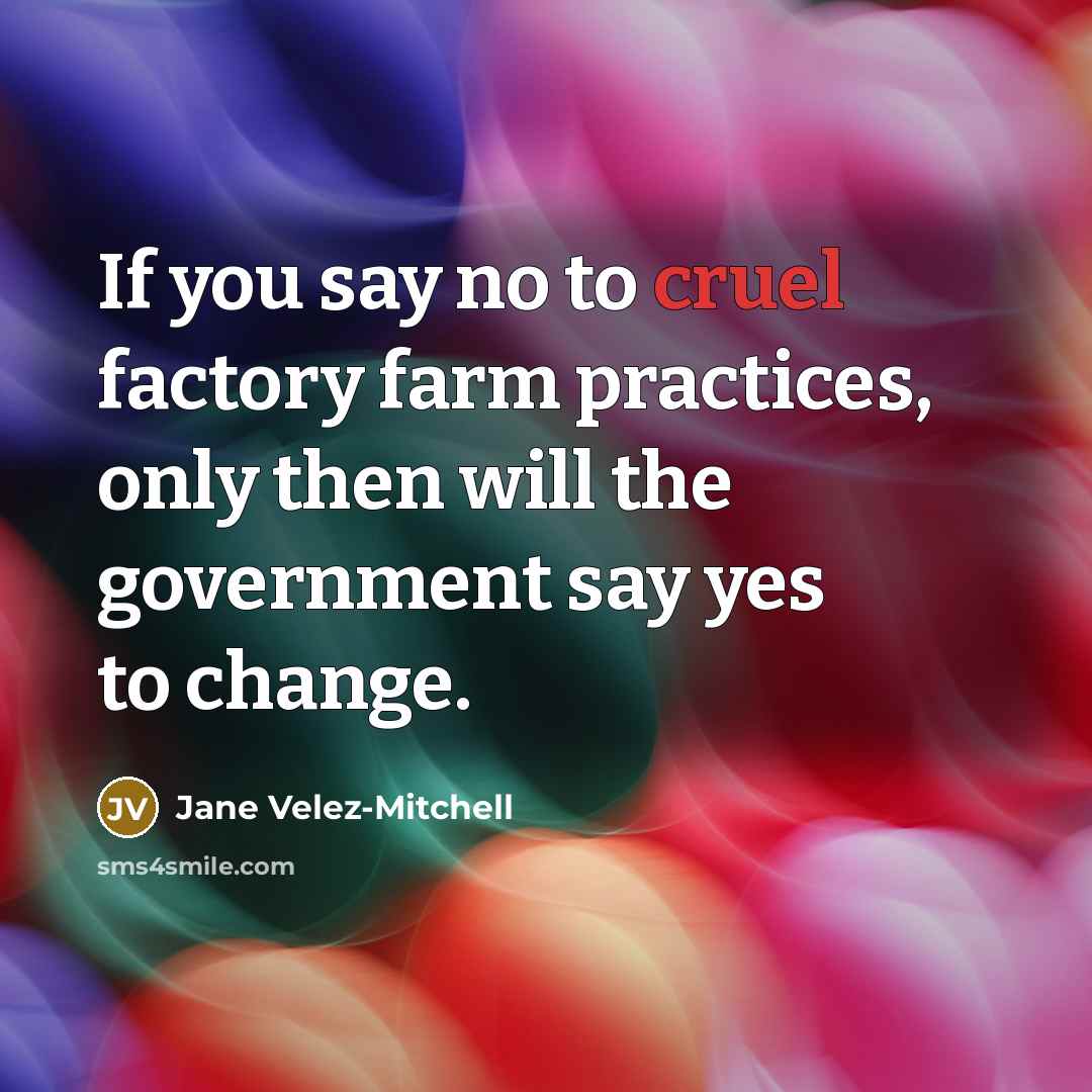“If you say no to cruel factory farm practices, only…” quote by Jane Velez-Mitchell