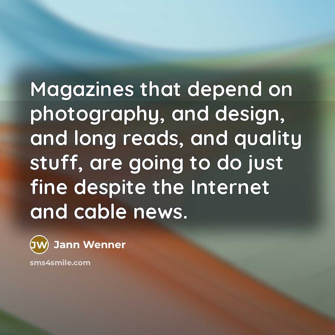 “Magazines that depend on photography, and design, and long reads,…” quote by Jann Wenner