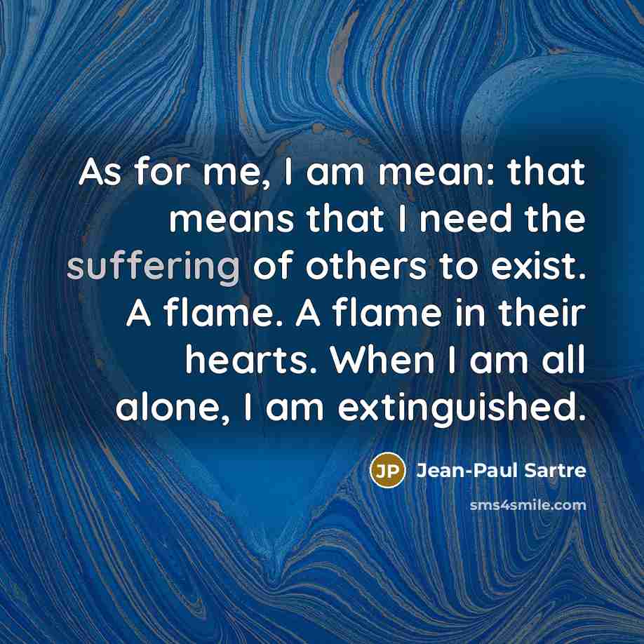 “As for me, I am mean: that means that I…” quote by Jean-Paul Sartre