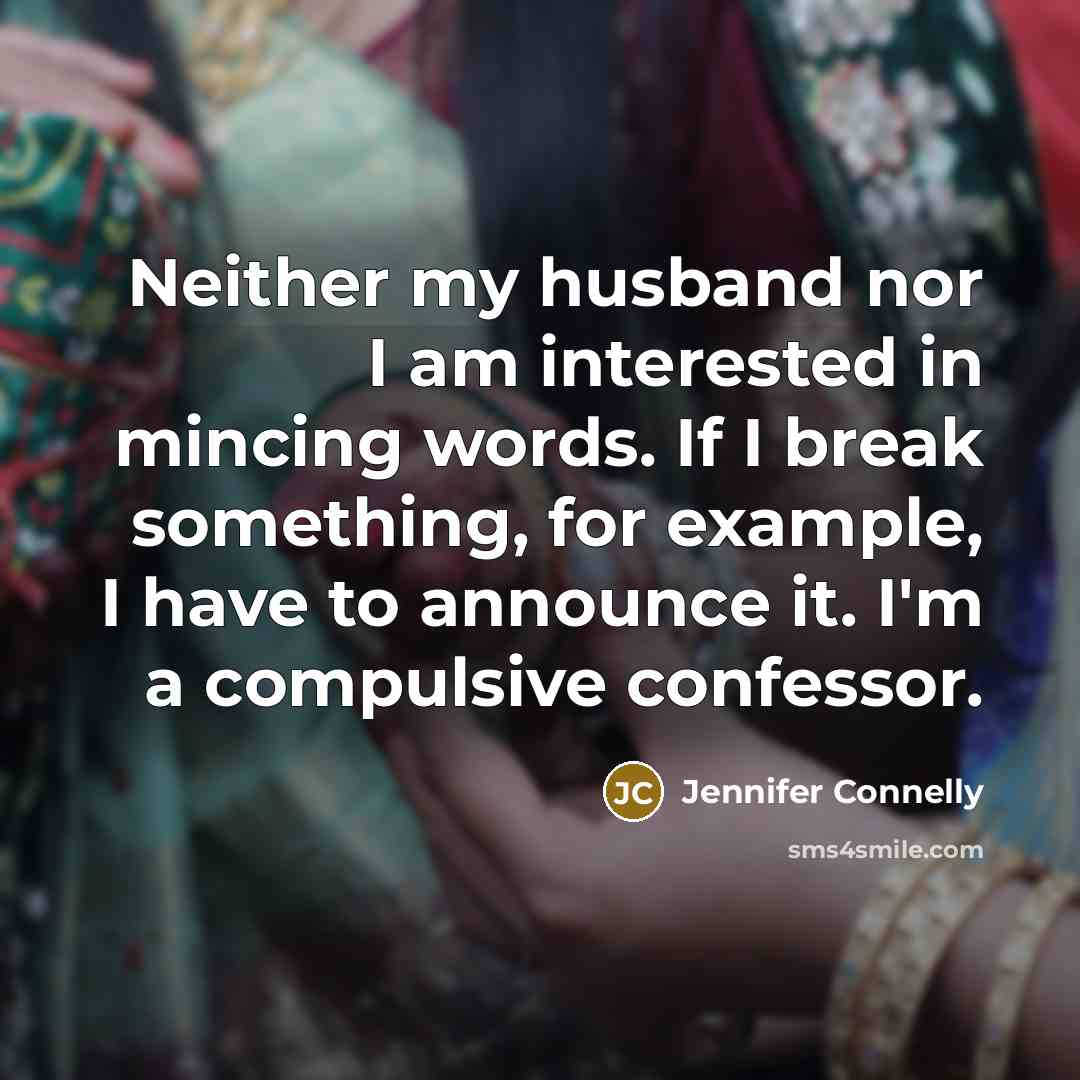 “Neither my husband nor I am interested in mincing words.…” quote by Jennifer Connelly