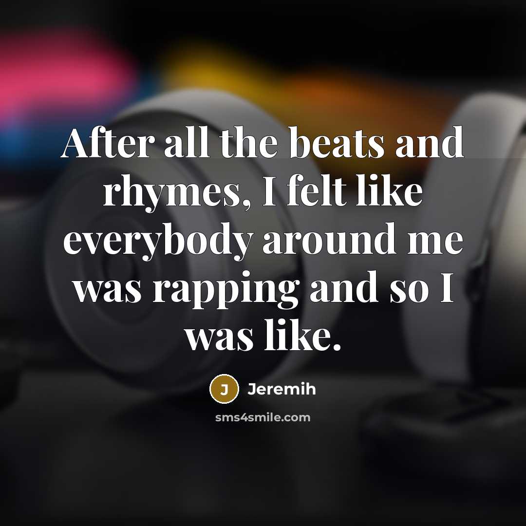 “Аfter all the beats and rhymes, I felt like everybody…” quote by Jeremih