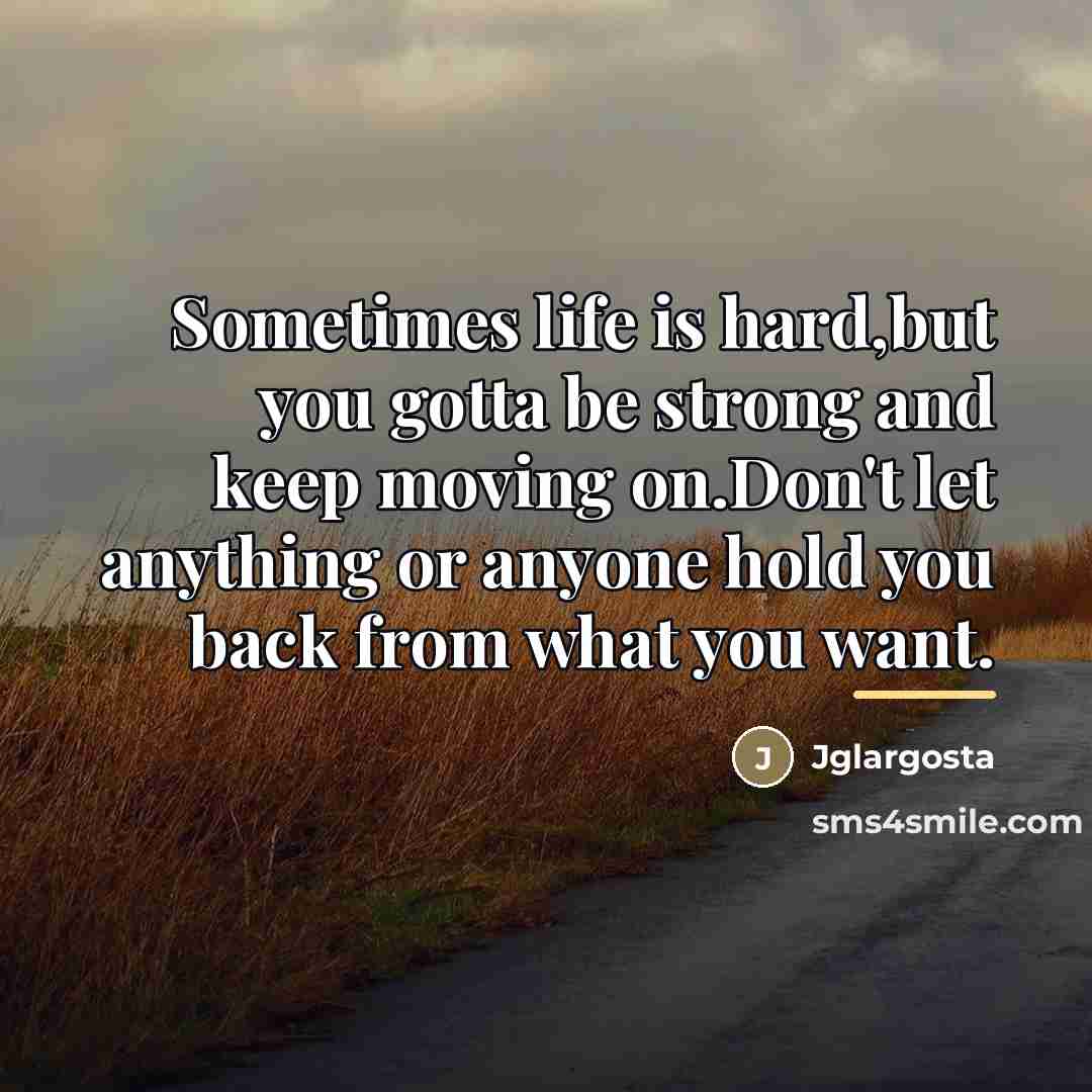 “Sometimes life is hard,but you gotta be strong and keep…” quote by Jglargosta