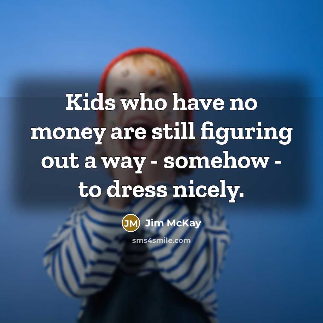“Kids who have no money are still figuring out a…” quote by Jim McKay