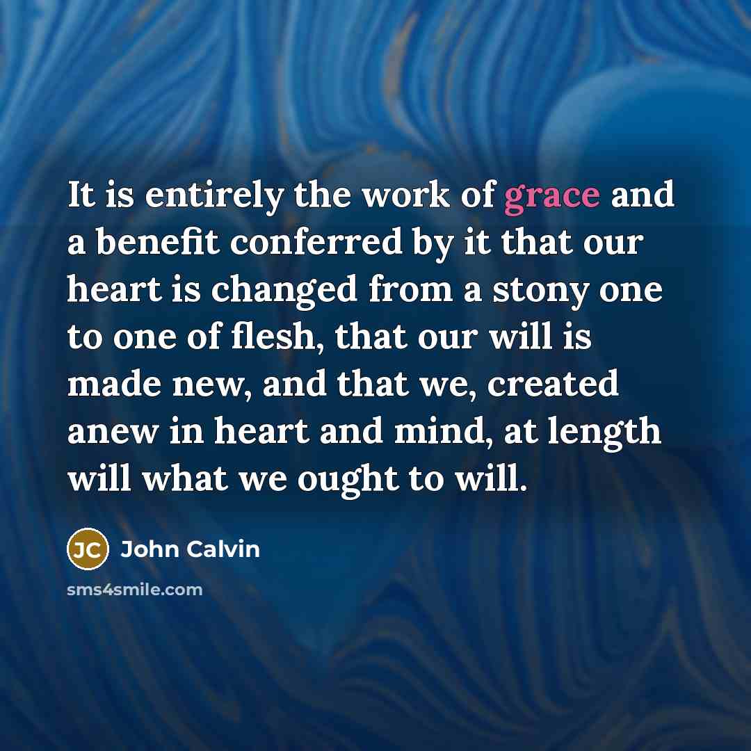 “It is entirely the work of grace and a benefit…” quote by John Calvin