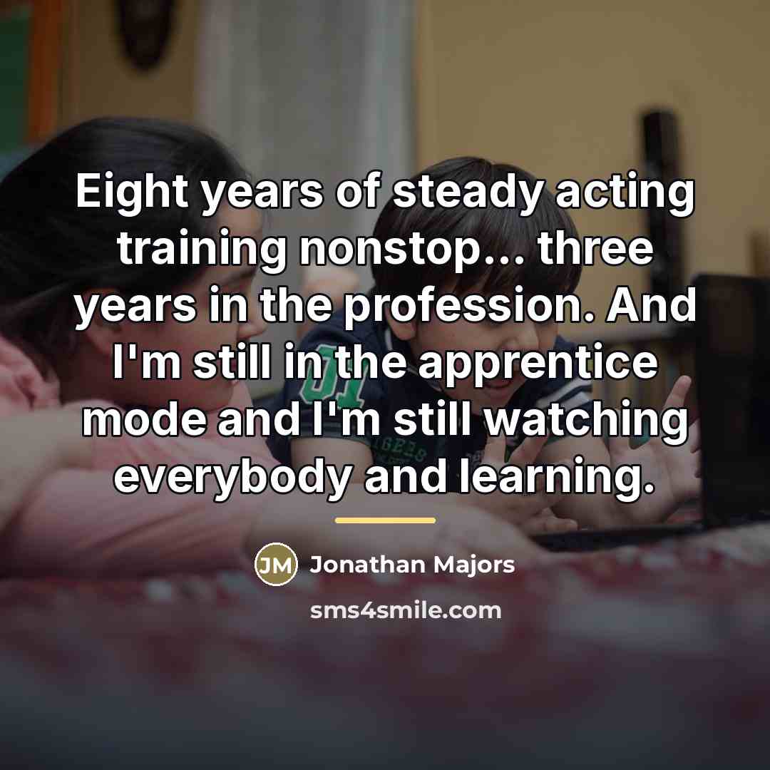 “Eight years of steady acting training nonstop... three years in…” quote by Jonathan Majors