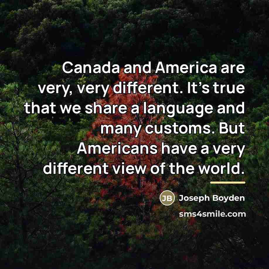 “Canada and America are very, very different. It's true that…” quote by Joseph Boyden