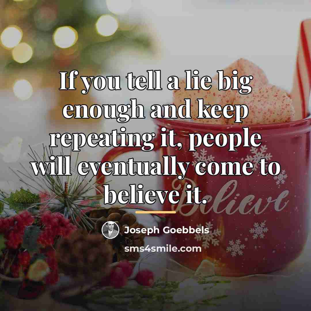 “If you tell a lie big enough and keep repeating…” quote by Joseph Goebbels