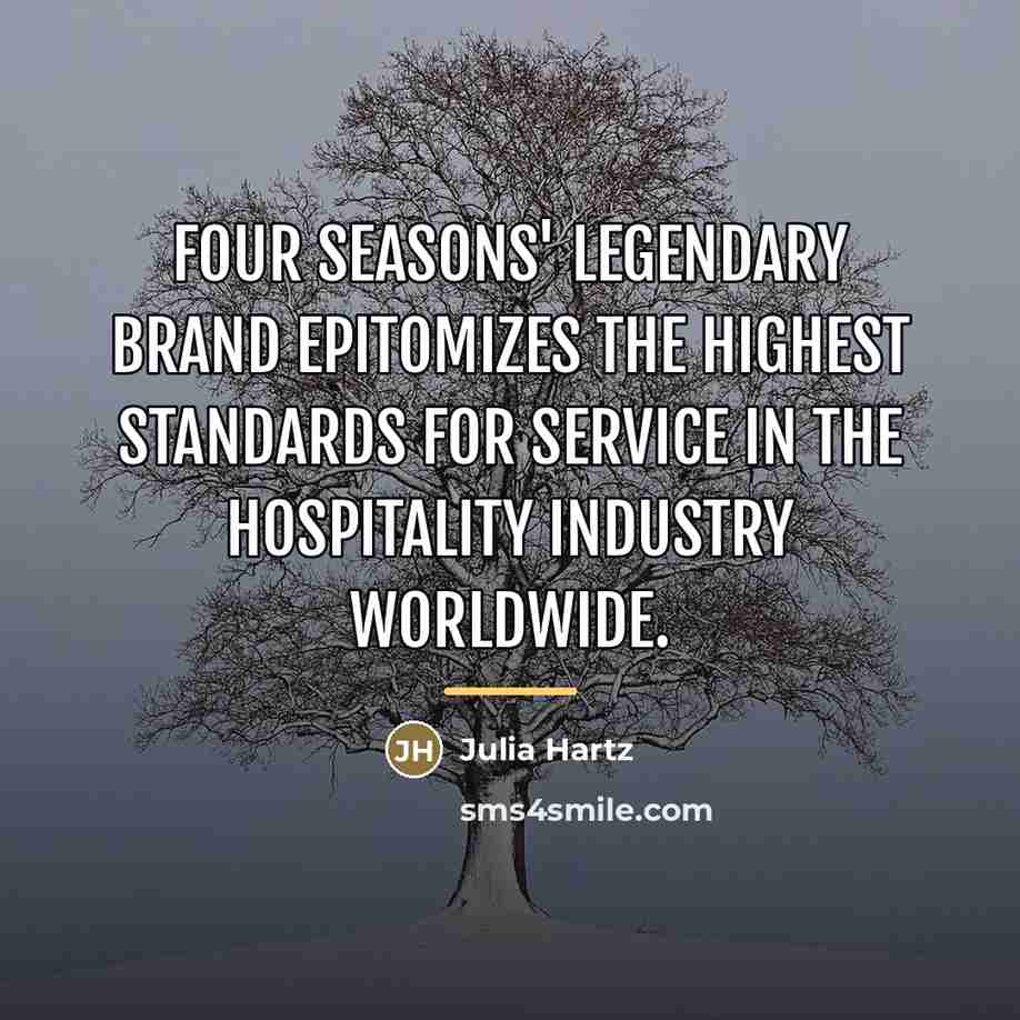 “Four Seasons' legendary brand epitomizes the highest standards for service…” quote by Julia Hartz
