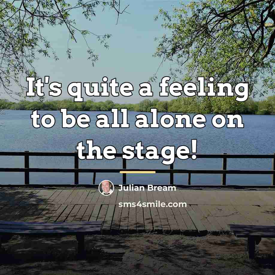 “It's quite a feeling to be all alone on the…” quote by Julian Bream