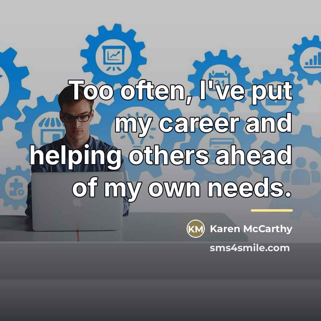 “Too often, I've put my career and helping others ahead…” quote by Karen McCarthy