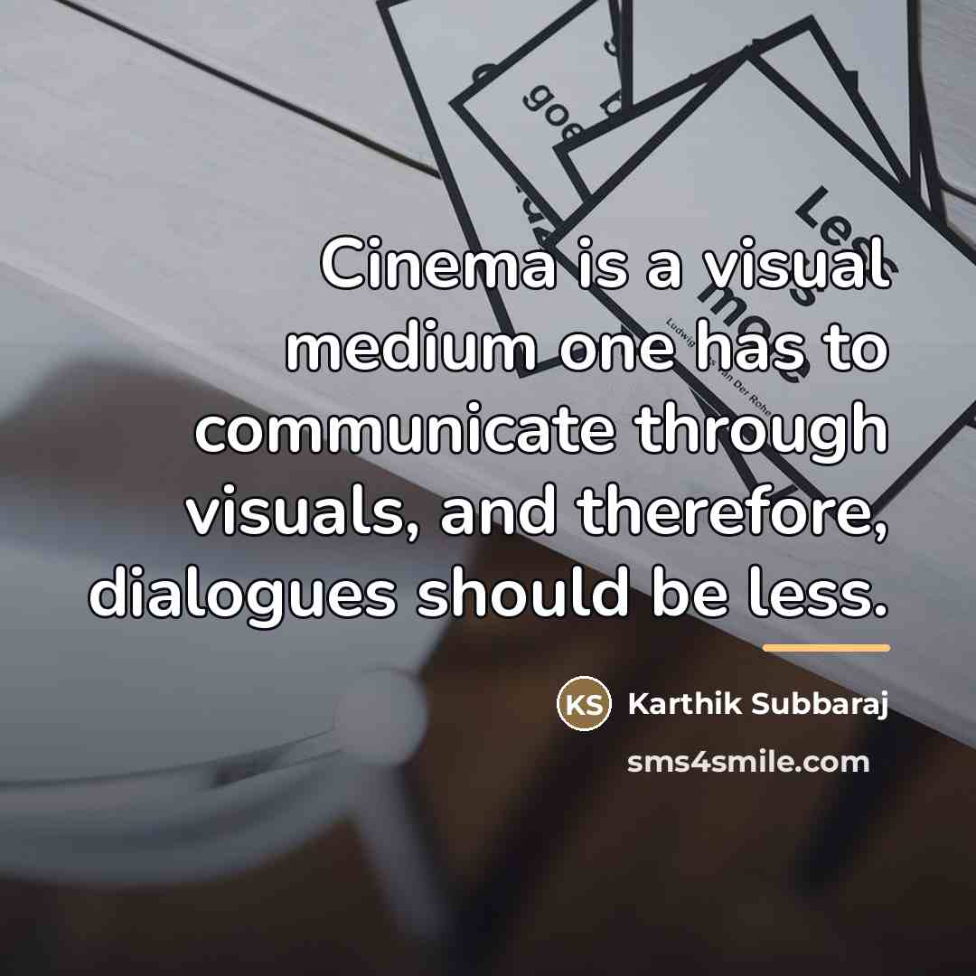 “Cinema is a visual medium one has to communicate through…” quote by Karthik Subbaraj